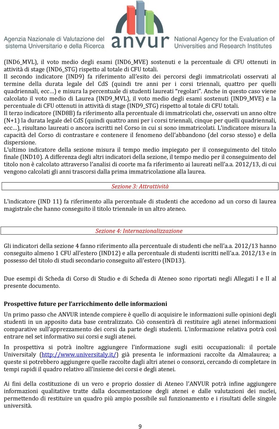 quadriennali, ecc ) e misura la percentuale di studenti laureati regolari.