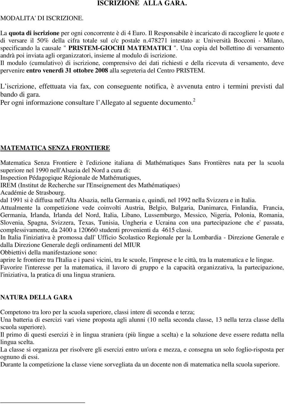 478271 intestato a: Università Bocconi - Milano, specificando la causale " PRISTEM-GIOCHI MATEMATICI ".