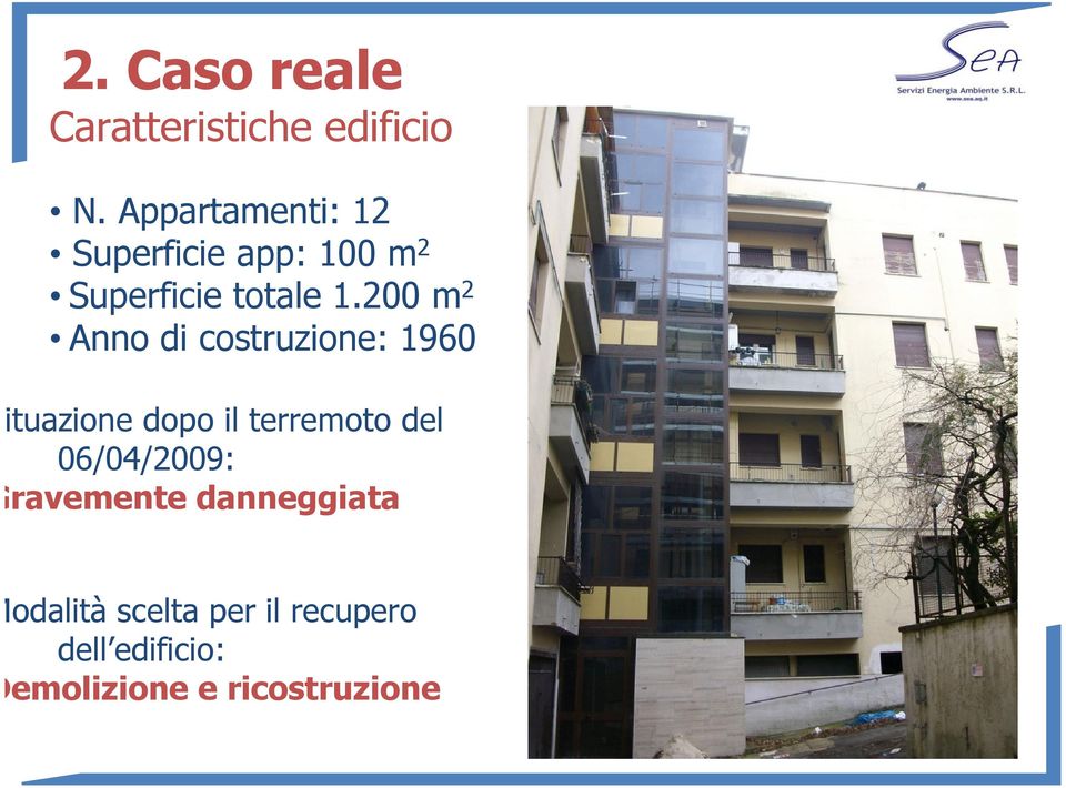 200 m 2 Anno di costruzione: 1960 Situazione dopo il terremoto del