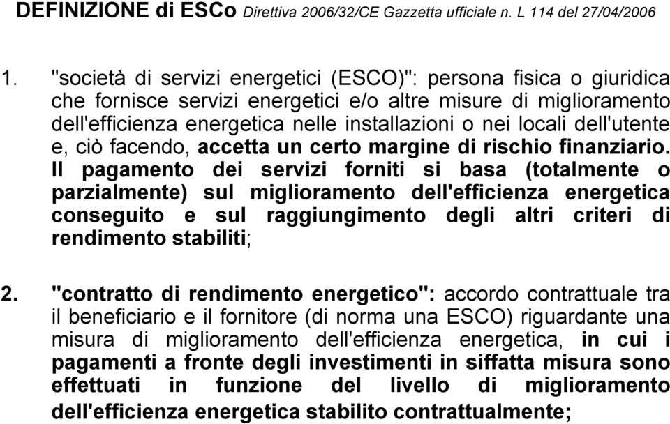 dell'utente e, ciò facendo, accetta un certo margine di rischio finanziario.