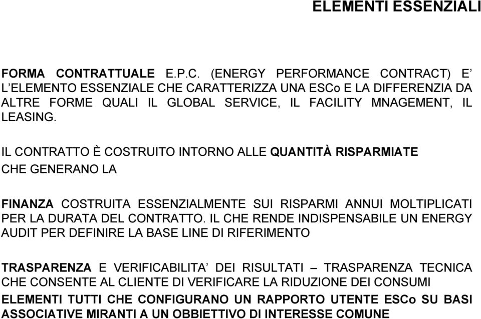 (ENERGY PERFORMANCE CONTRACT) E L ELEMENTO ESSENZIALE CHE CARATTERIZZA UNA ESCo E LA DIFFERENZIA DA ALTRE FORME QUALI IL GLOBAL SERVICE, IL FACILITY MNAGEMENT, IL LEASING.