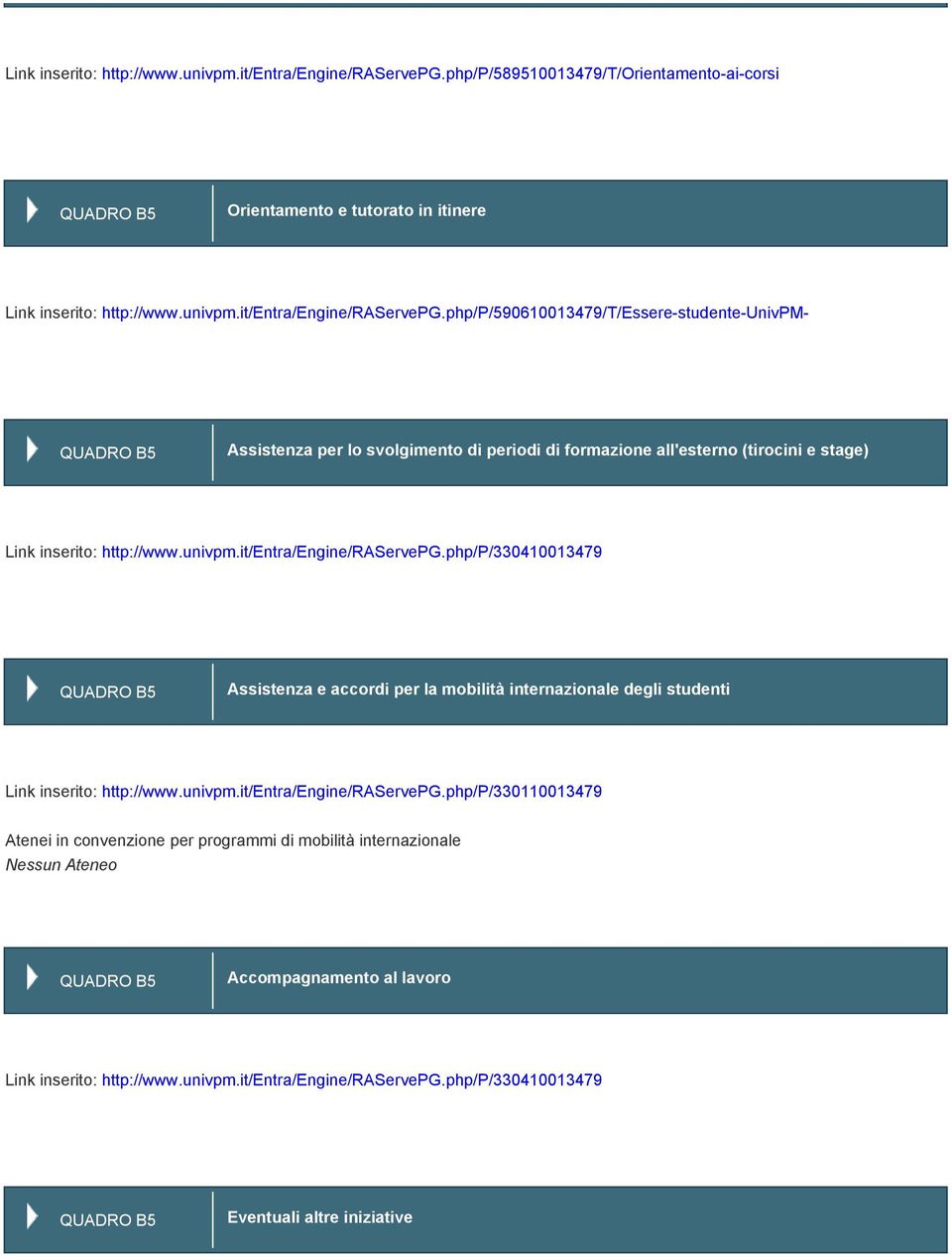 all'esterno (tirocini e stage) php/p/330410013479 QUADRO B5 Assistenza e accordi per la mobilità internazionale degli studenti php/p/330110013479 Atenei in convenzione per programmi di mobilità