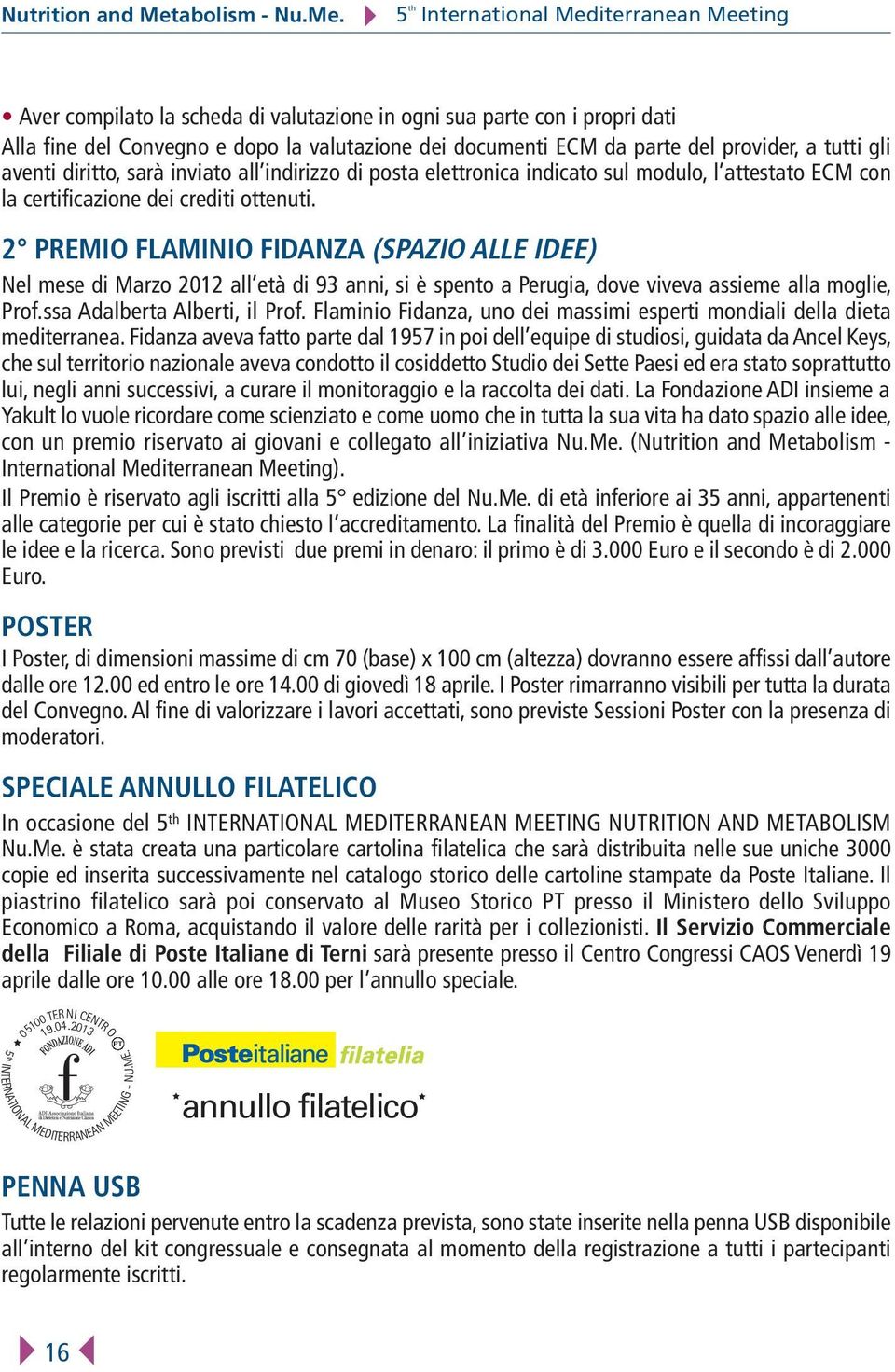 5th Aver compilato la scheda di valutazione in ogni sua parte con i propri dati Alla fine del Convegno e dopo la valutazione dei documenti ECM da parte del provider, a tutti gli aventi diritto, sarà