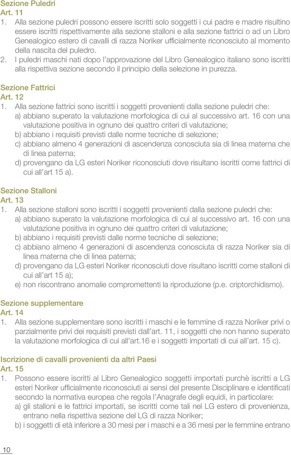 di cavalli di razza Noriker ufficialmente riconosciuto al momento della nascita del puledro. 2.