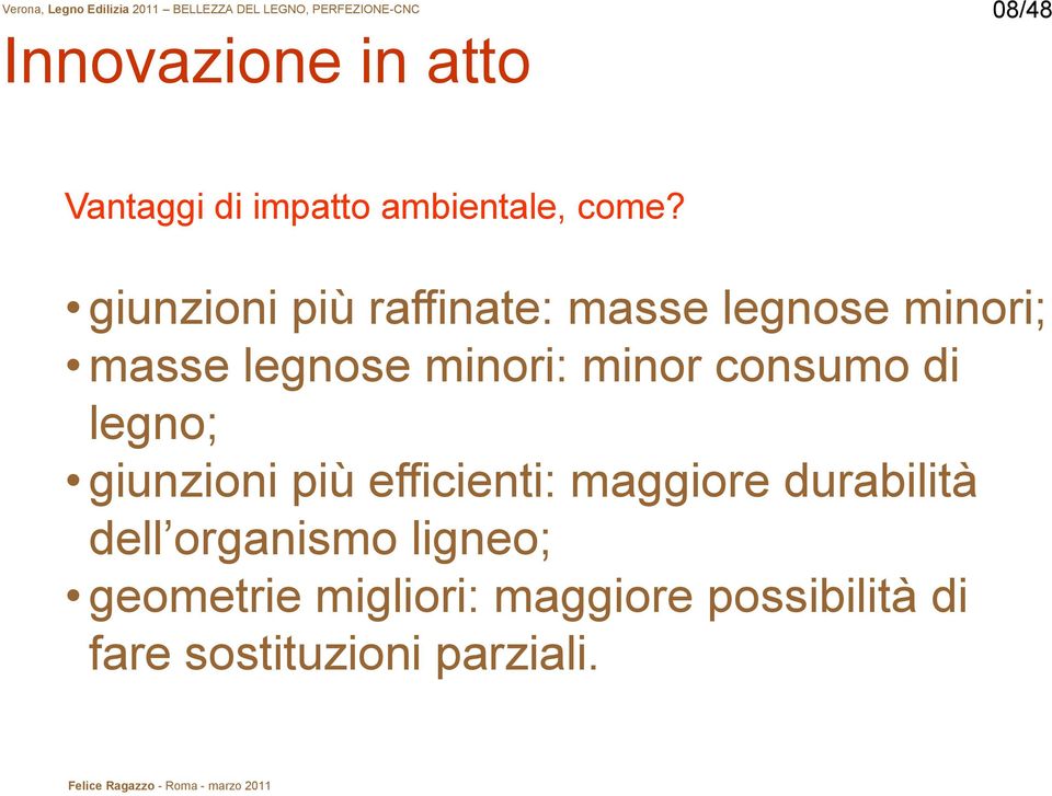 consumo di legno; giunzioni più efficienti: maggiore durabilità dell