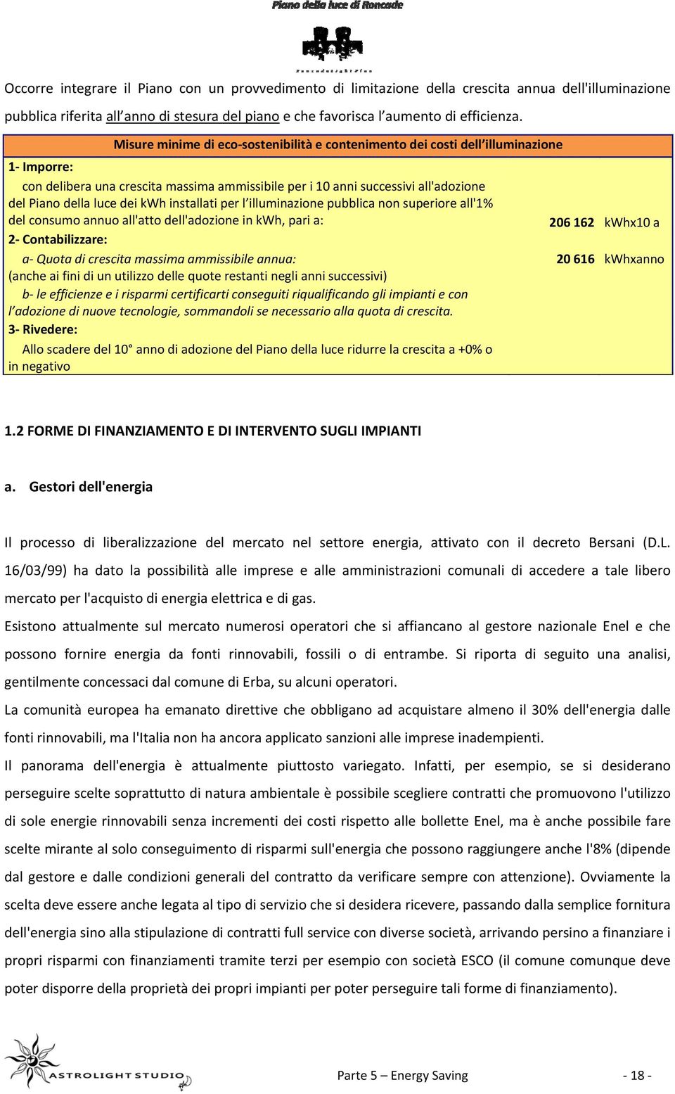 kwh installati per l illuminazione pubblica non superiore all'1% del consumo annuo all'atto dell'adozione in kwh, pari a: 2 Contabilizzare: a Quota di crescita massima ammissibile annua: (anche ai