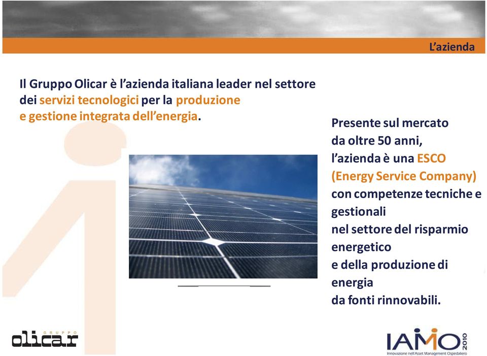 Presente sul mercato daoltre50 anni, l aziendaè unaesco (Energy Service Company) con