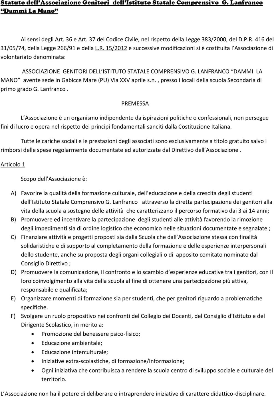 15/2012 e successive modificazioni si è costituita l Associazione di volontariato denominata: ASSOCIAZIONE GENITORI DELL ISTITUTO STATALE COMPRENSIVO G.