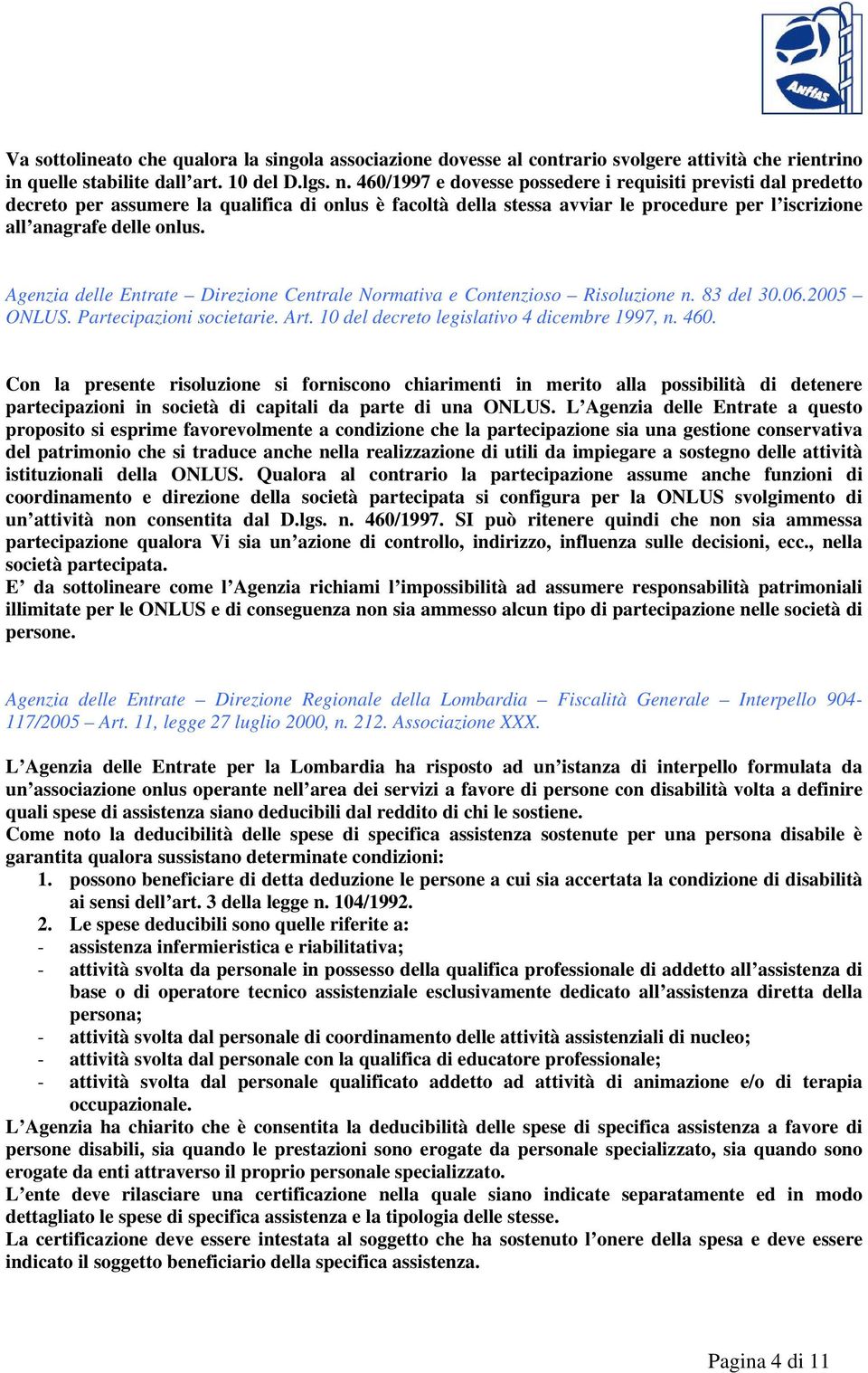 Agenzia delle Entrate Direzione Centrale Normativa e Contenzioso Risoluzione n. 83 del 30.06.2005 ONLUS. Partecipazioni societarie. Art. 10 del decreto legislativo 4 dicembre 1997, n. 460.