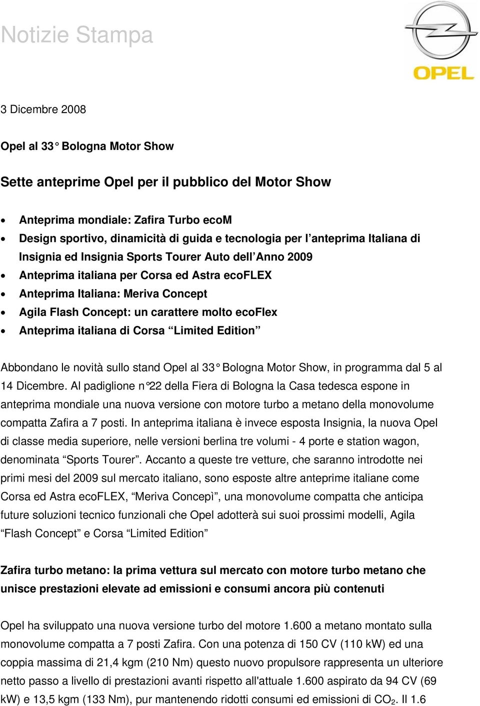 carattere molto ecoflex Anteprima italiana di Corsa Limited Edition Abbondano le novità sullo stand Opel al 33 Bologna Motor Show, in programma dal 5 al 14 Dicembre.