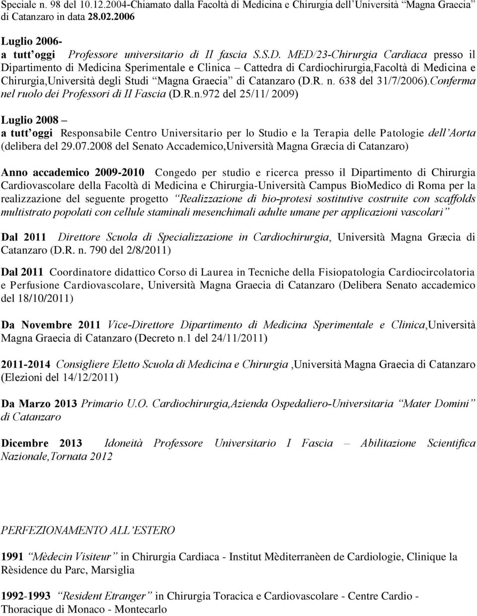 MED/23-Chirurgia Cardiaca presso il Dipartimento di Medicina Sperimentale e Clinica Cattedra di Cardiochirurgia,Facoltà di Medicina e Chirurgia,Università degli Studi Magna Graecia di Catanzaro (D.R.