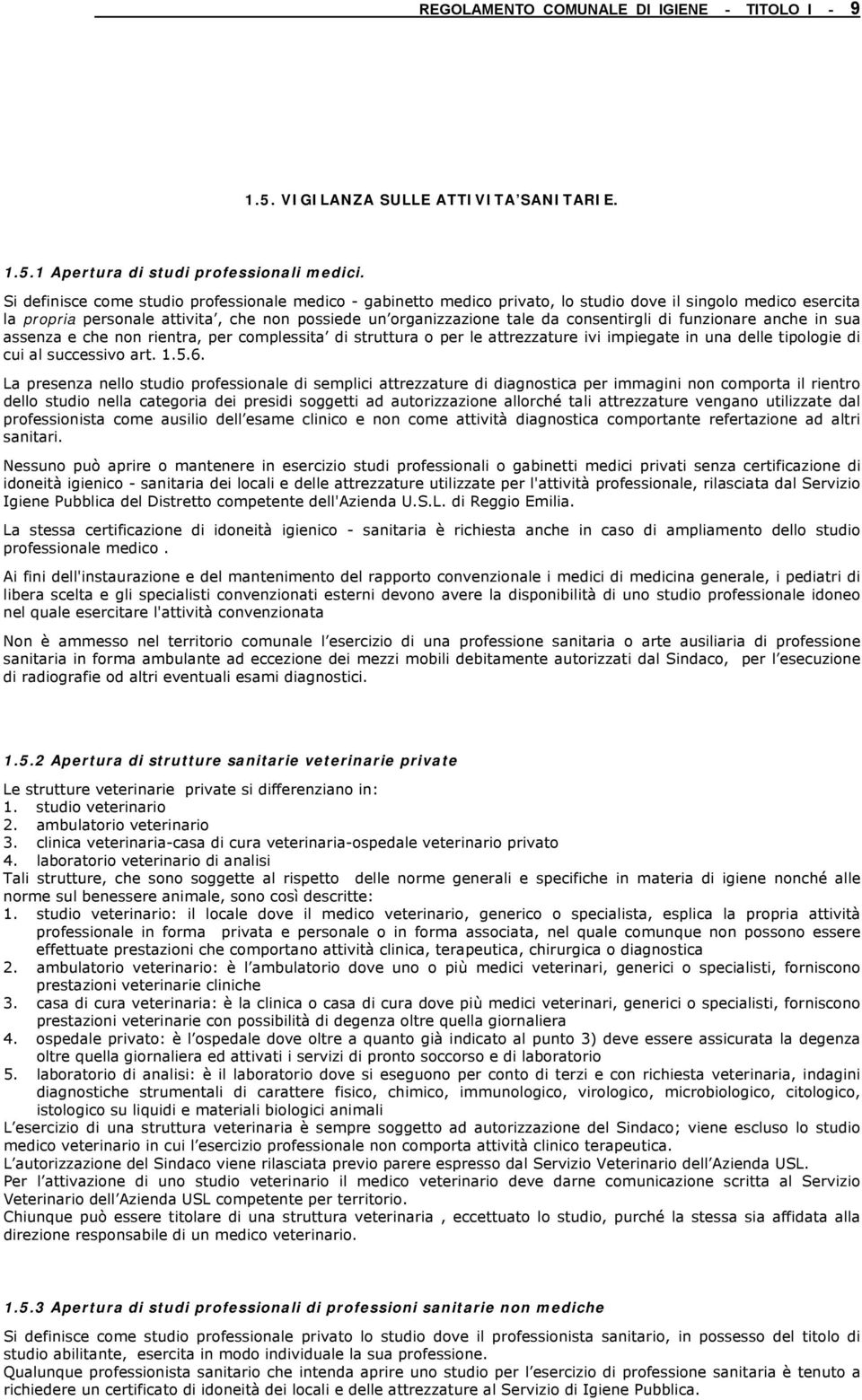 consentirgli di funzionare anche in sua assenza e che non rientra, per complessita di struttura o per le attrezzature ivi impiegate in una delle tipologie di cui al successivo art. 1.5.6.