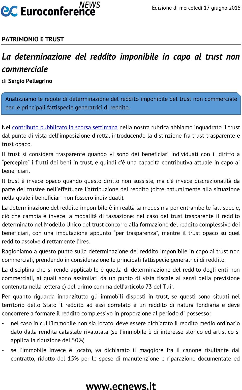 Nel contributo pubblicato la scorsa settimana nella nostra rubrica abbiamo inquadrato il trust dal punto di vista dell imposizione diretta, introducendo la distinzione fra trust trasparente e trust