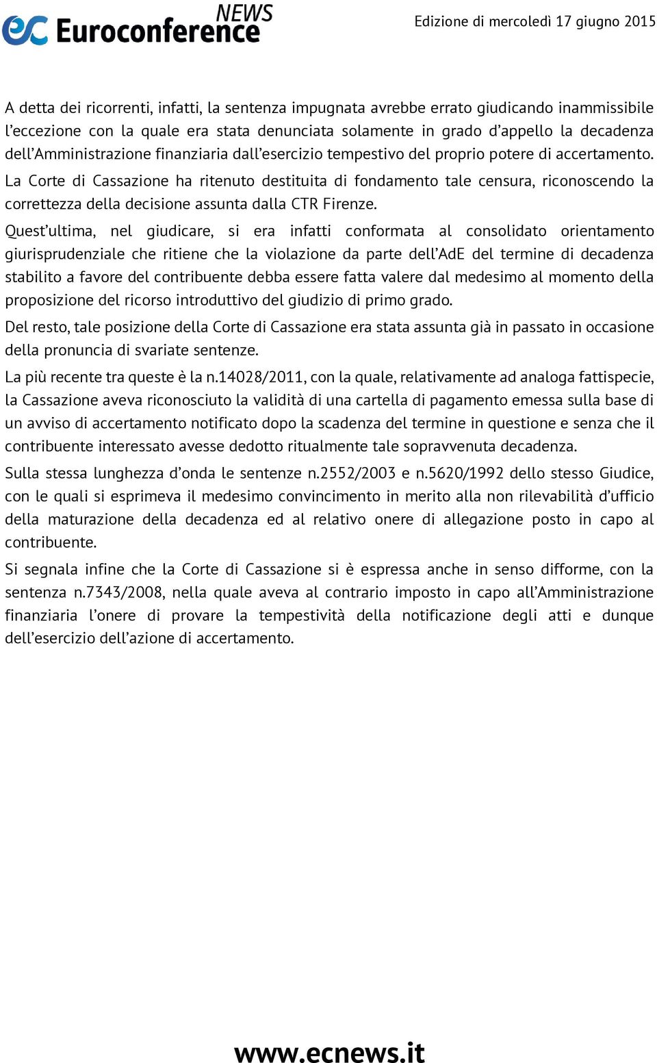 La Corte di Cassazione ha ritenuto destituita di fondamento tale censura, riconoscendo la correttezza della decisione assunta dalla CTR Firenze.