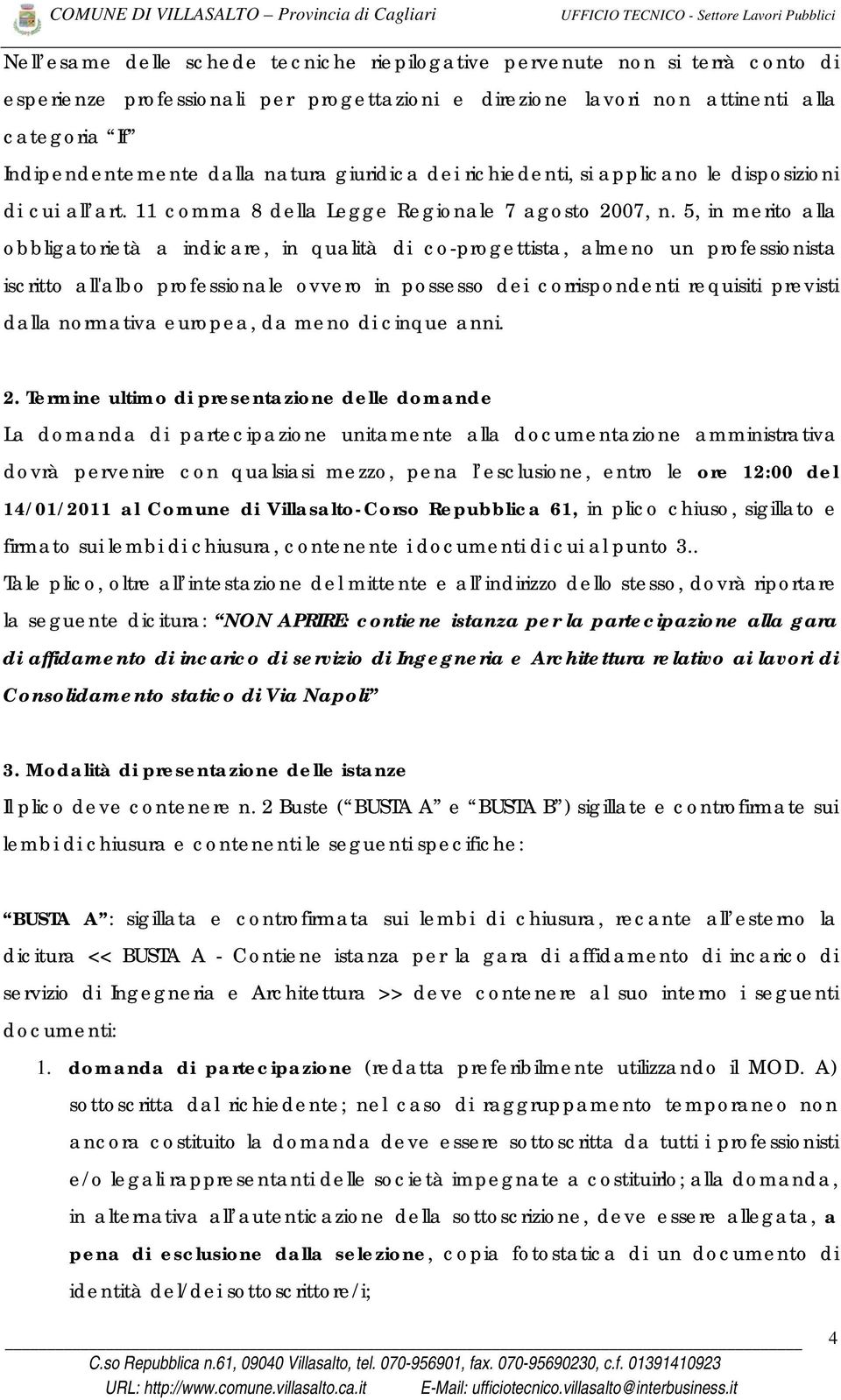 5, in merito alla obbligatorietà a indicare, in qualità di co-progettista, almeno un professionista iscritto all'albo professionale ovvero in possesso dei corrispondenti requisiti previsti dalla