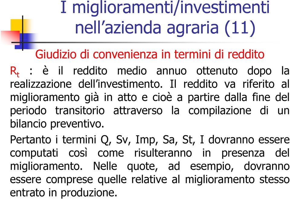 Il reddito va riferito al miglioramento già in atto e cioè a partire dalla fine del periodo transitorio attraverso la compilazione di un