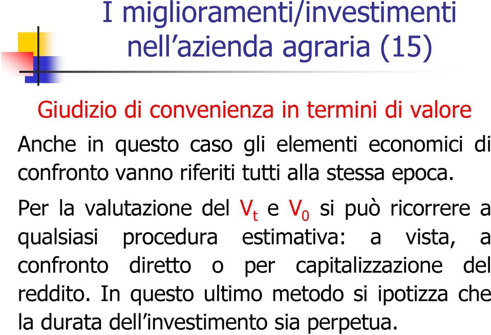 Per la valutazione del V t e V 0 si può ricorrere a qualsiasi procedura estimativa: a vista, a