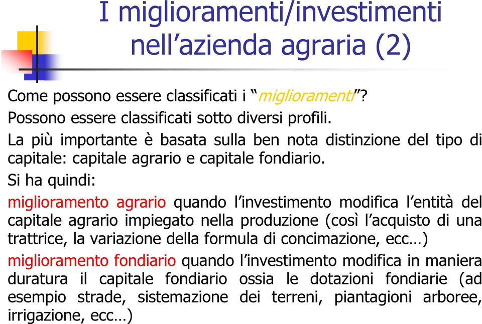 Si ha quindi: miglioramento agrario quando l investimento linvestimento modifica l entità lentità del capitale agrario impiegato nella produzione (così l acquisto di una