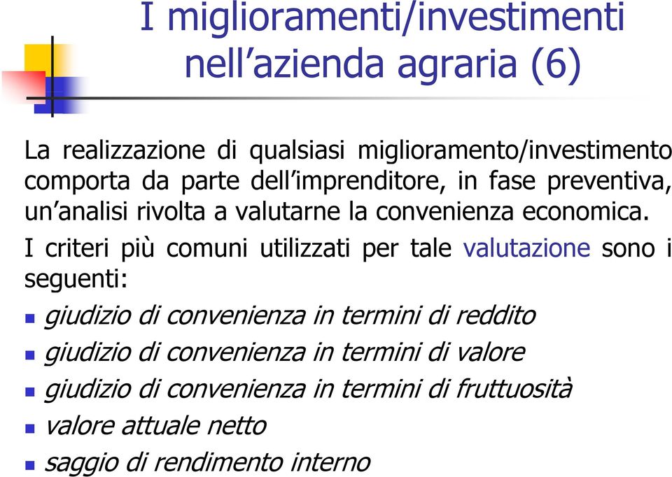 I criteri più comuni utilizzati per tale valutazione sono i seguenti: giudizio di convenienza in termini di