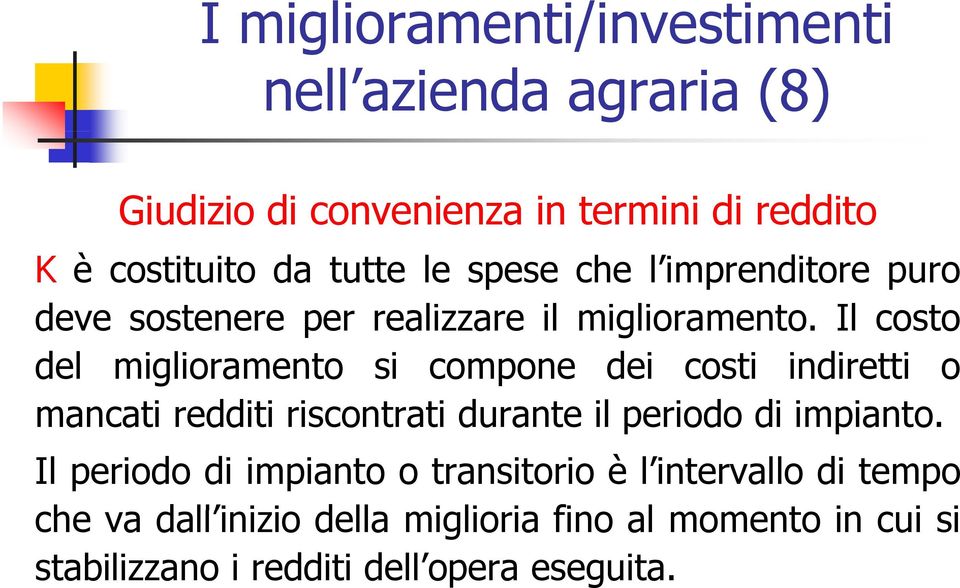 Il costo del miglioramento si compone dei costi indiretti o mancati redditi riscontrati durante il periodo di