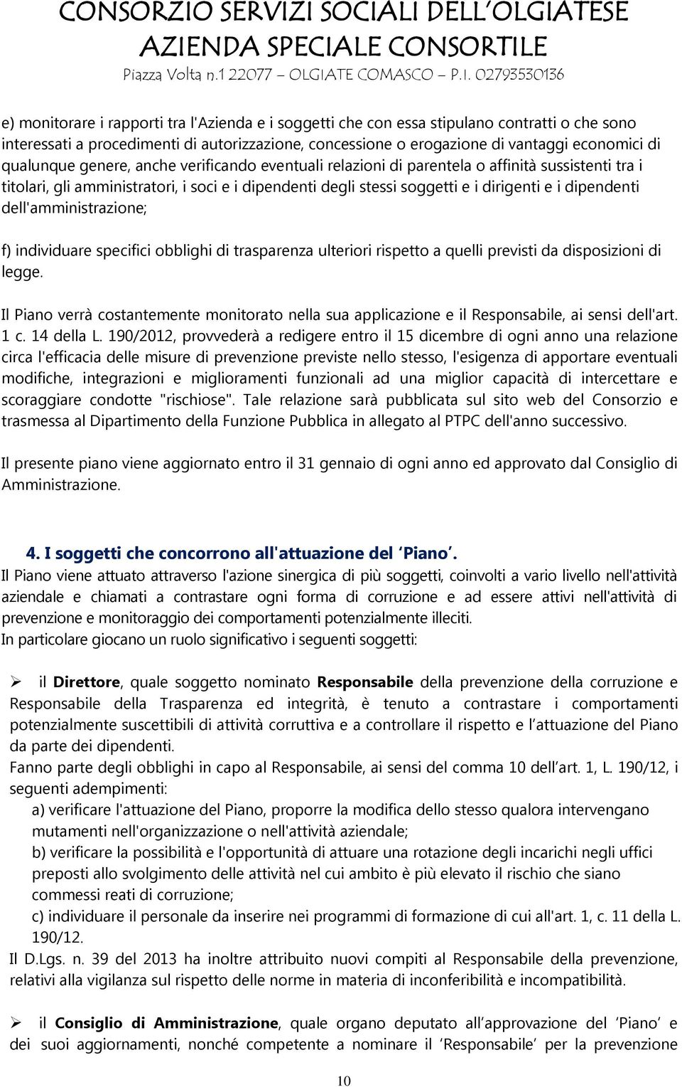 dipendenti dell'amministrazione; f) individuare specifici obblighi di trasparenza ulteriori rispetto a quelli previsti da disposizioni di legge.