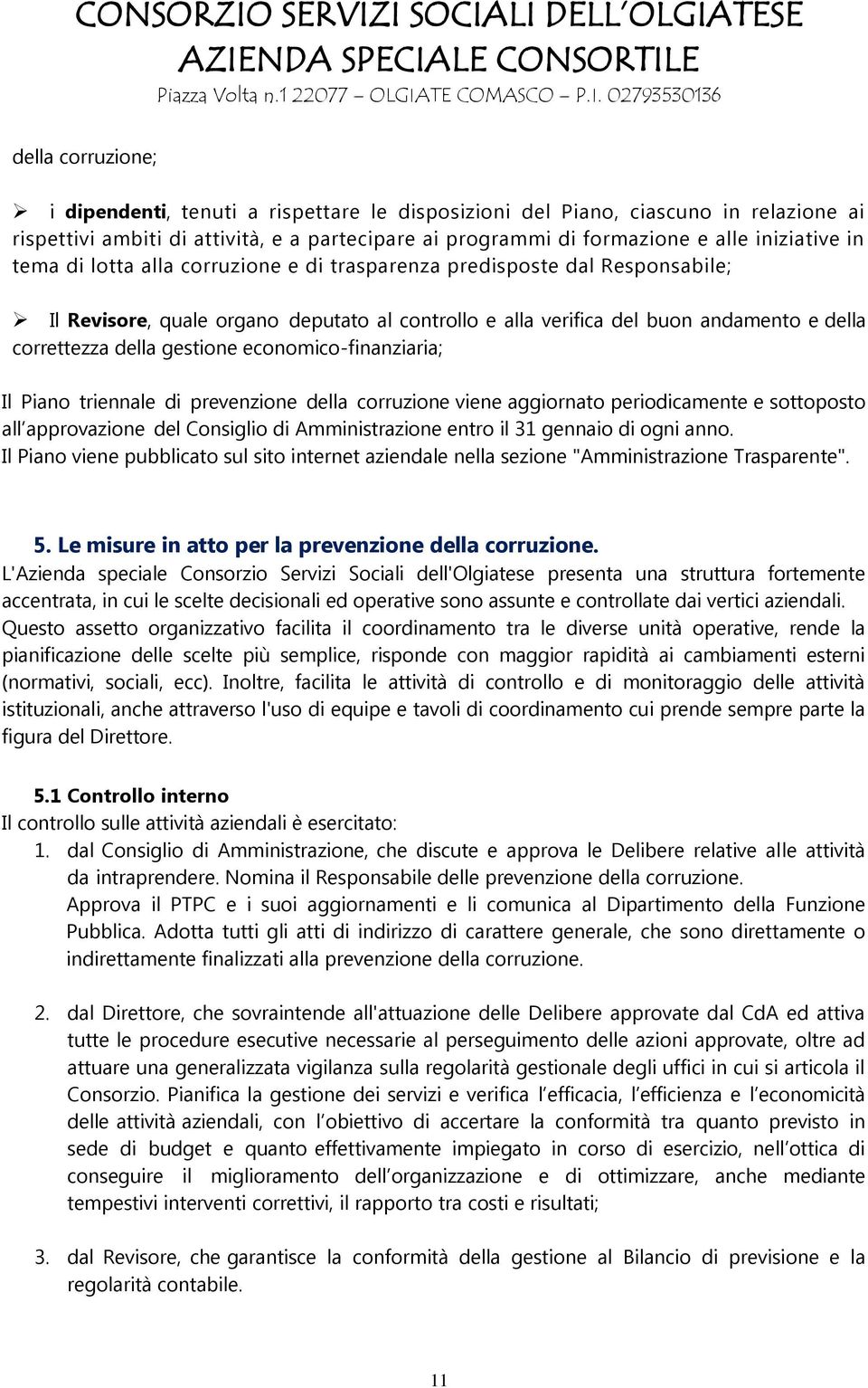 economico-finanziaria; Il Piano triennale di prevenzione della corruzione viene aggiornato periodicamente e sottoposto all approvazione del Consiglio di Amministrazione entro il 31 gennaio di ogni