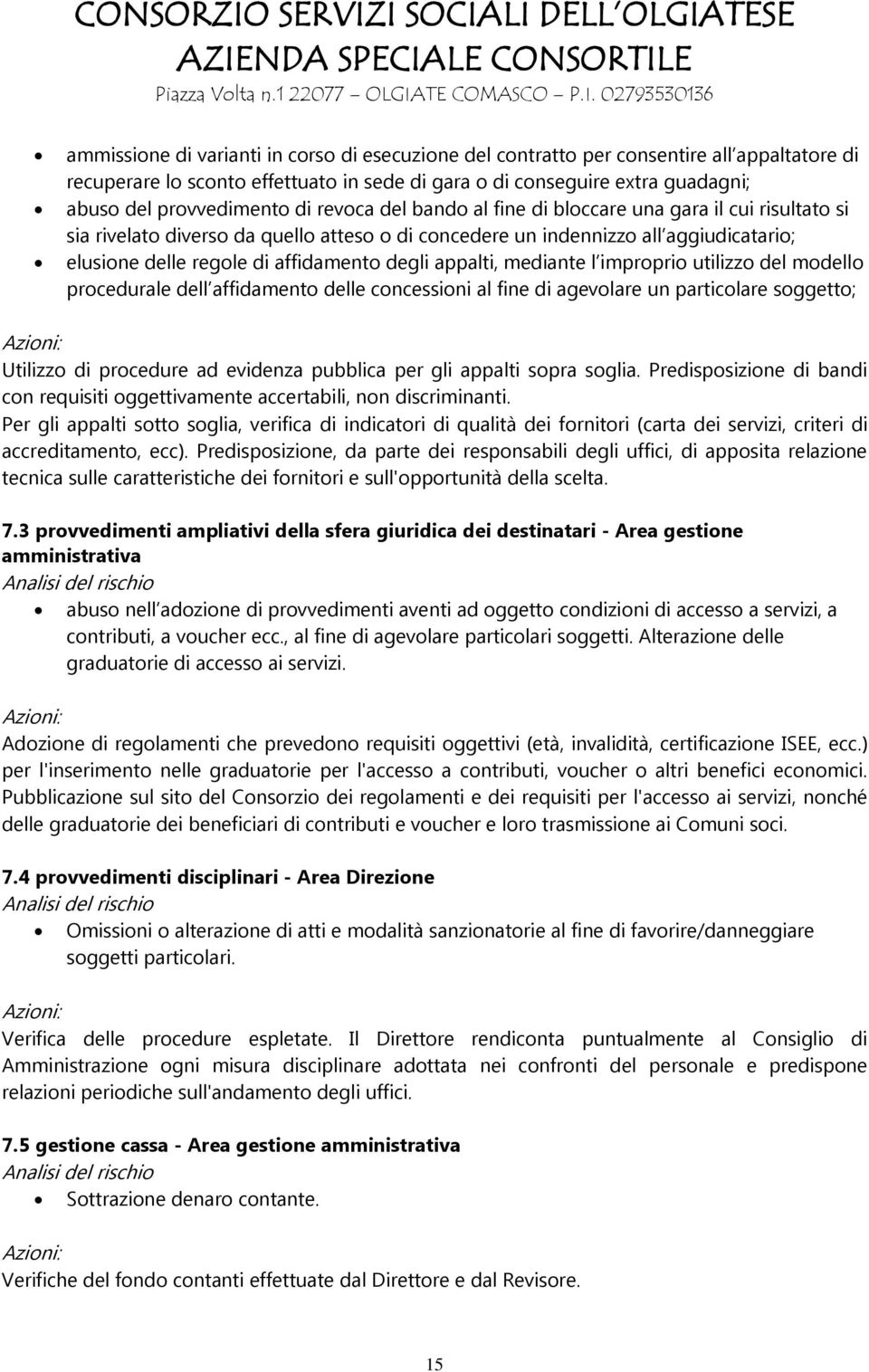 appalti, mediante l improprio utilizzo del modello procedurale dell affidamento delle concessioni al fine di agevolare un particolare soggetto; Azioni: Utilizzo di procedure ad evidenza pubblica per