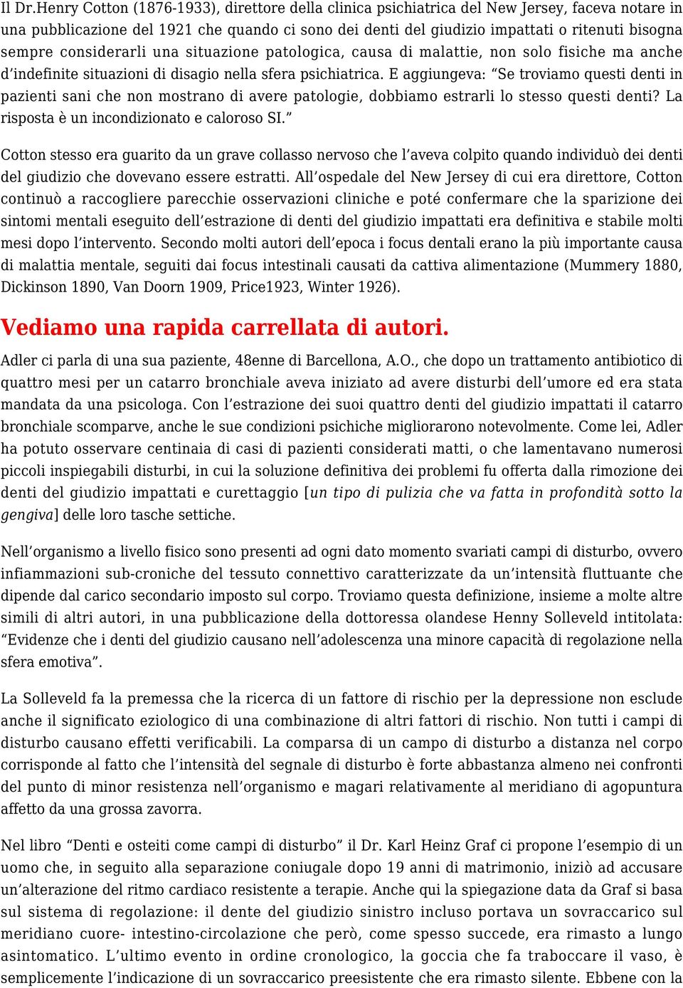 sempre considerarli una situazione patologica, causa di malattie, non solo fisiche ma anche d indefinite situazioni di disagio nella sfera psichiatrica.