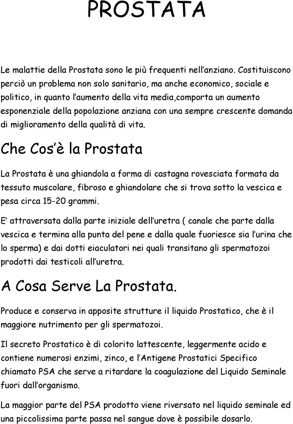 sempre crescente domanda di miglioramento della qualità di vita.