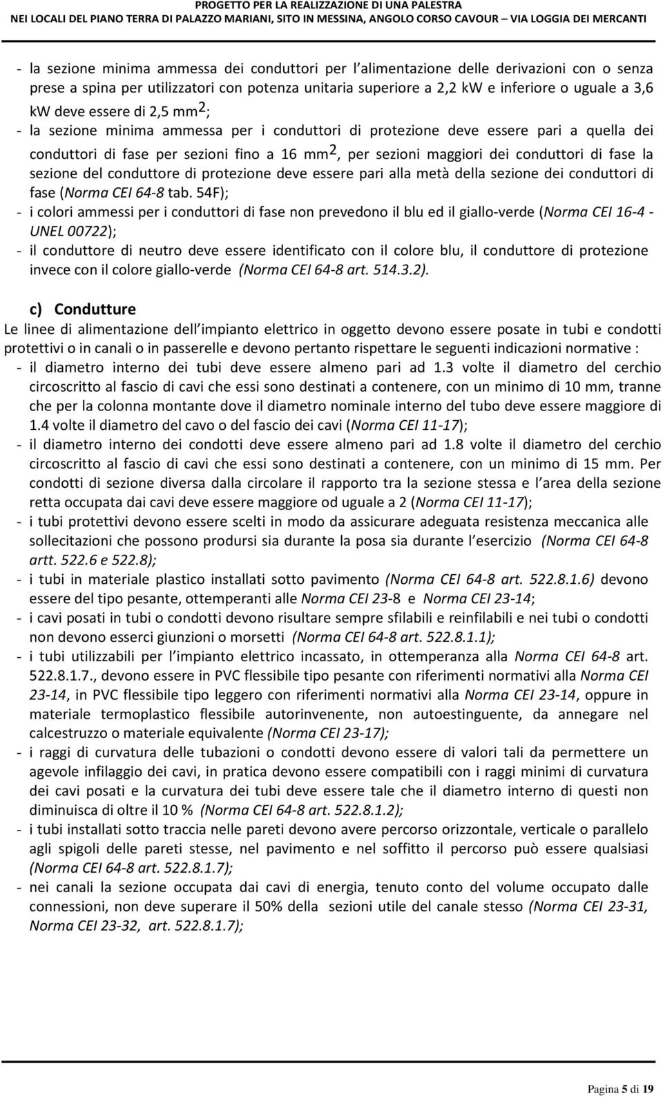 fase la sezione del conduttore di protezione deve essere pari alla metà della sezione dei conduttori di fase (Norma CEI 64-8 tab.