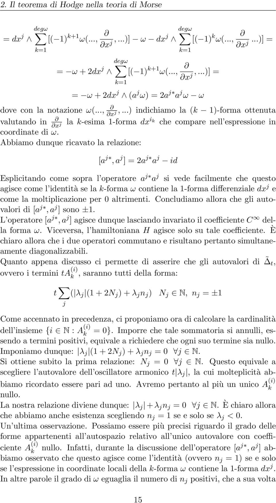 ..) indichiamo la (k 1)-forma ottenuta x j valutando in la k-esima 1-forma dx i x j k che compare nell espressione in coordinate di ω.