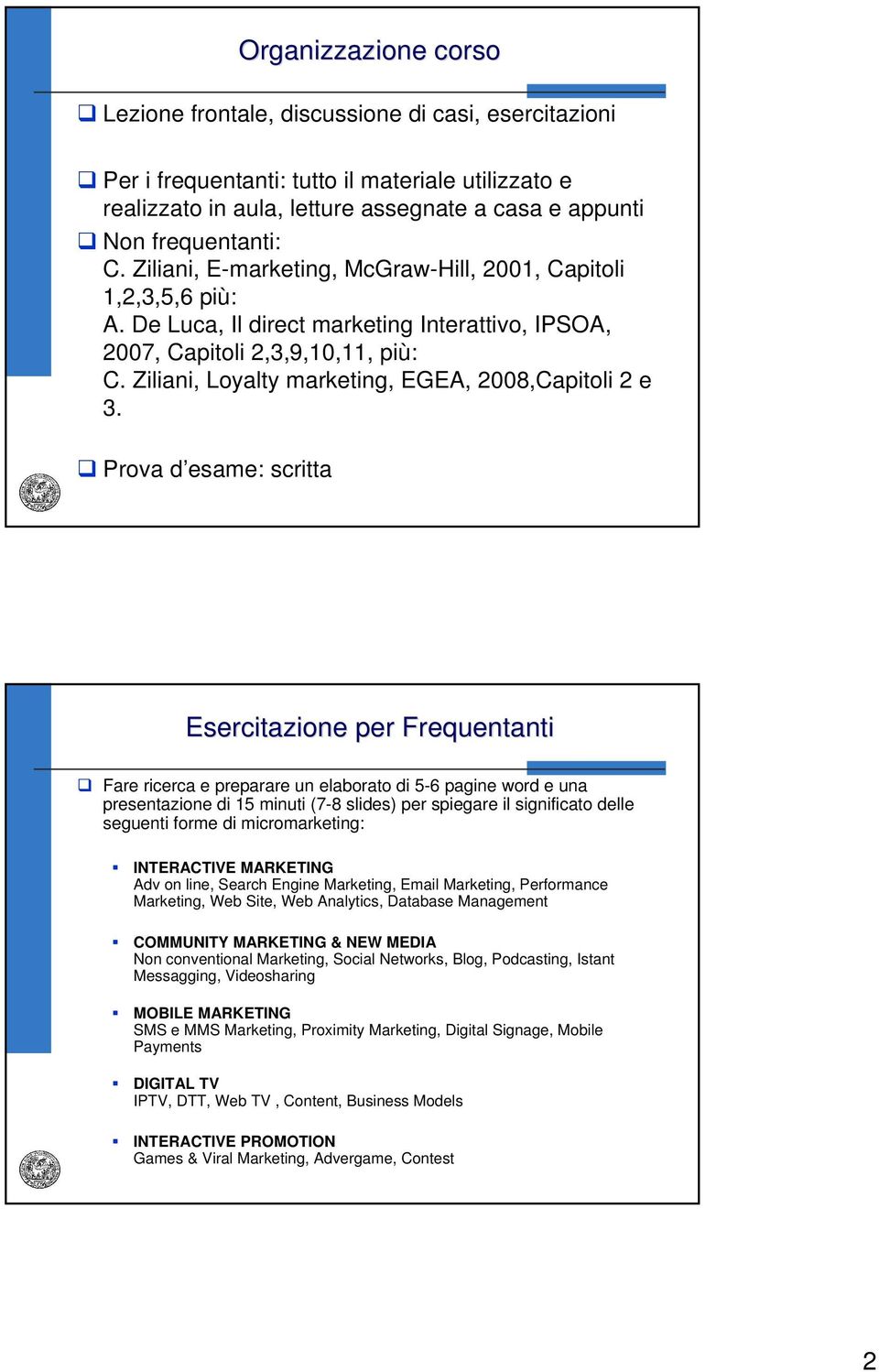 Ziliani, Loyalty marketing, EGEA, 2008,Capitoli 2 e 3.