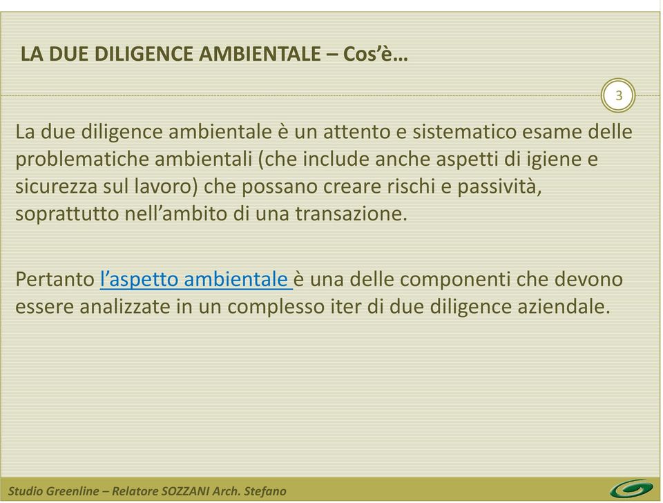 creare rischi e passività, soprattutto nell ambito di una transazione.