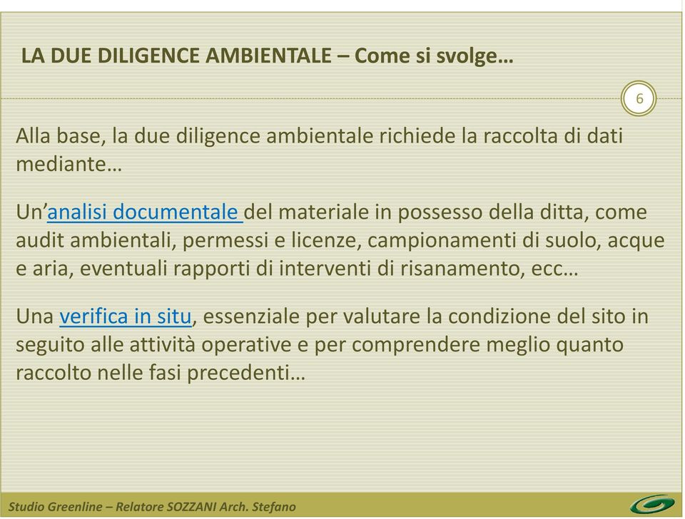 campionamenti di suolo, acque e aria, eventuali rapporti di interventi di risanamento, ecc Una verifica in situ,