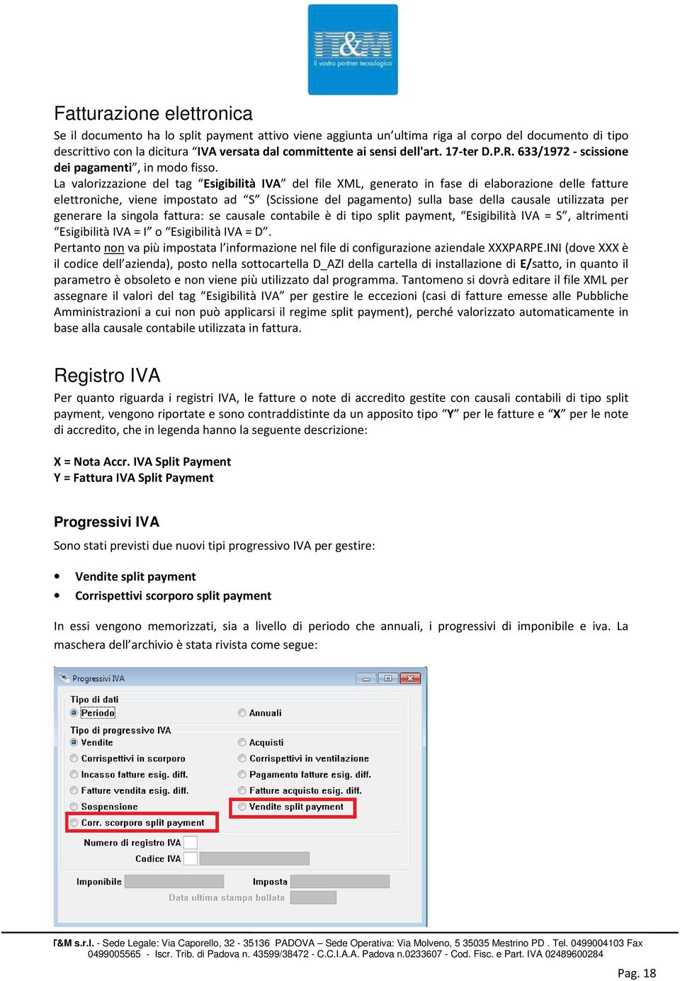 La valorizzazione del tag Esigibilità IVA del file XML, generato in fase di elaborazione delle fatture elettroniche, viene impostato ad S (Scissione del pagamento) sulla base della causale utilizzata