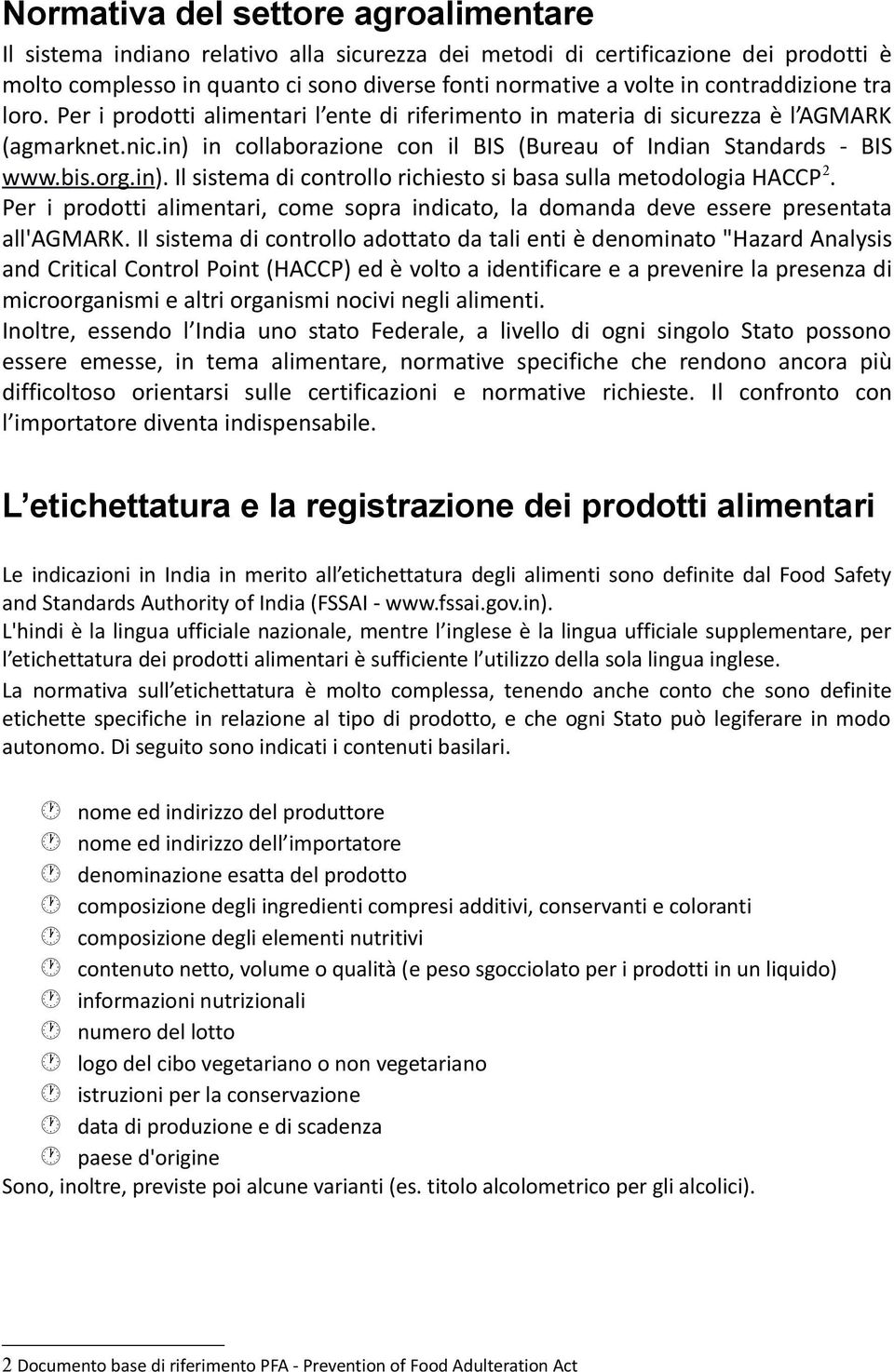 org.in). Il sistema di controllo richiesto si basa sulla metodologia HACCP 2. Per i prodotti alimentari, come sopra indicato, la domanda deve essere presentata all'agmark.