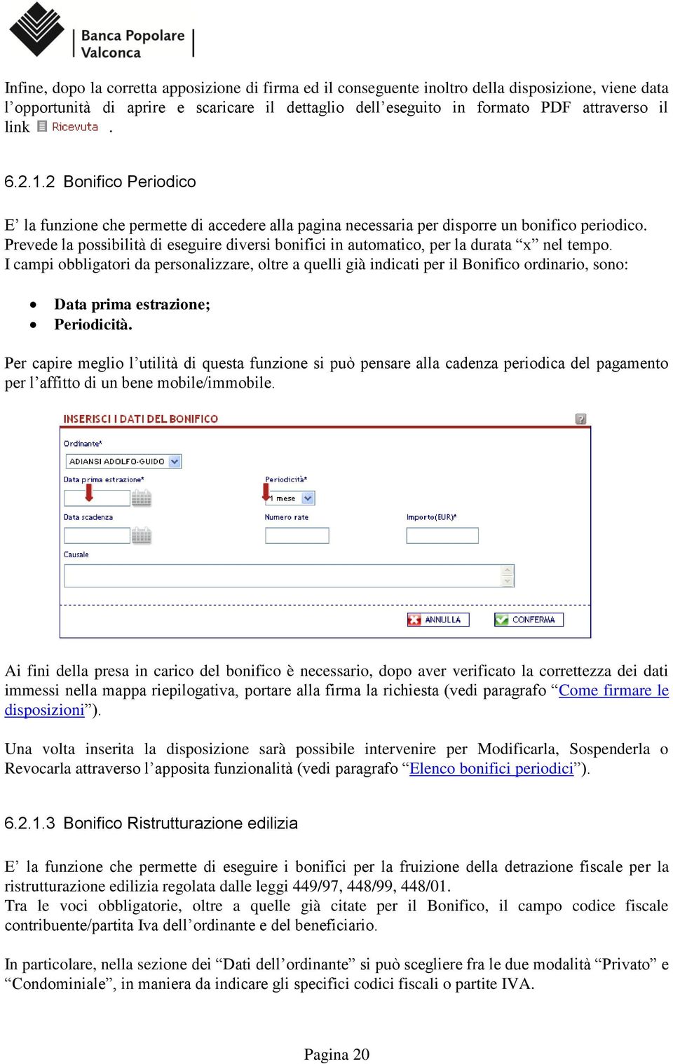 Prevede la possibilità di eseguire diversi bonifici in automatico, per la durata x nel tempo.