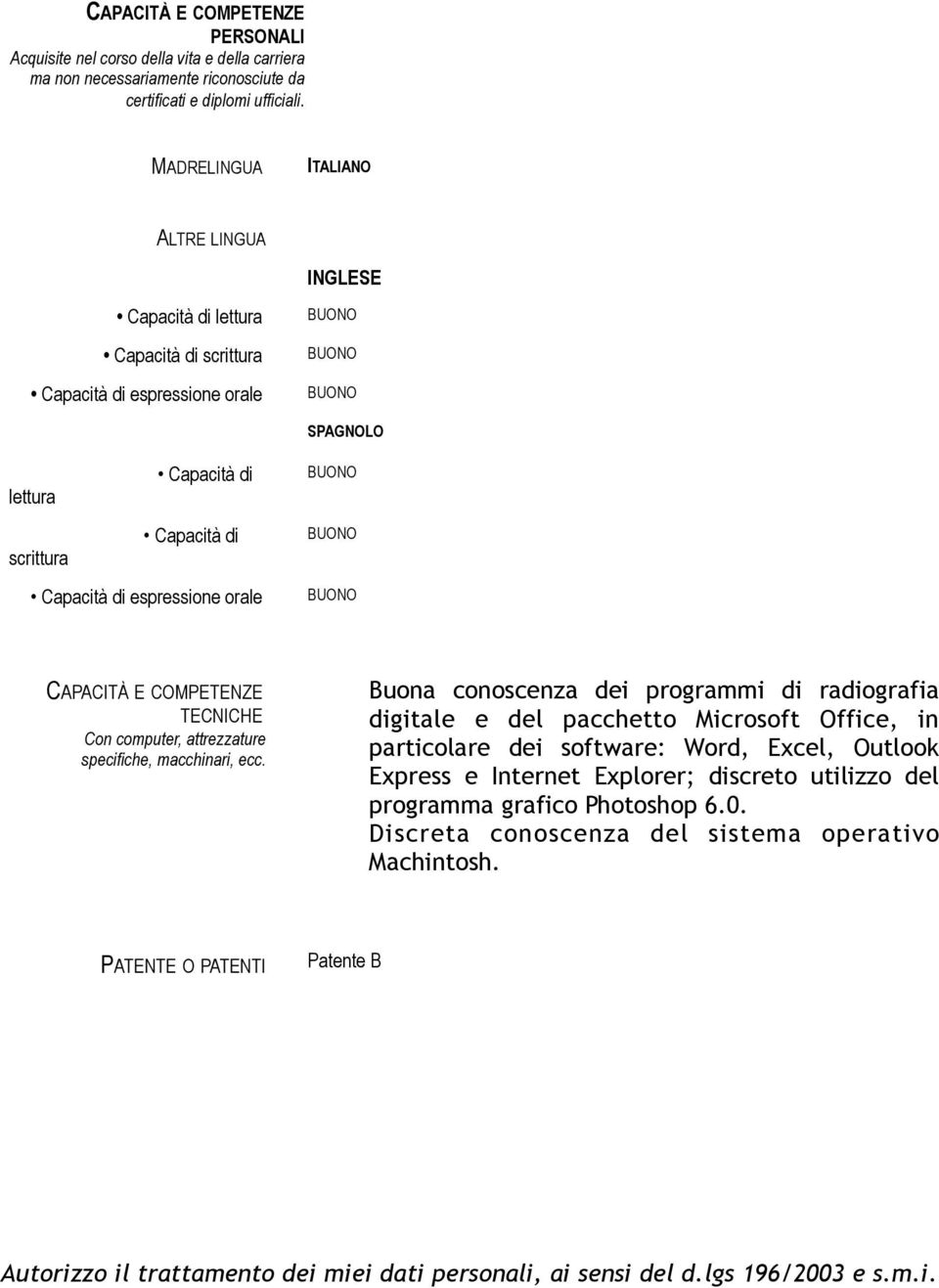 CAPACITÀ E COMPETENZE TECNICHE Con computer, attrezzature specifiche, macchinari, ecc.