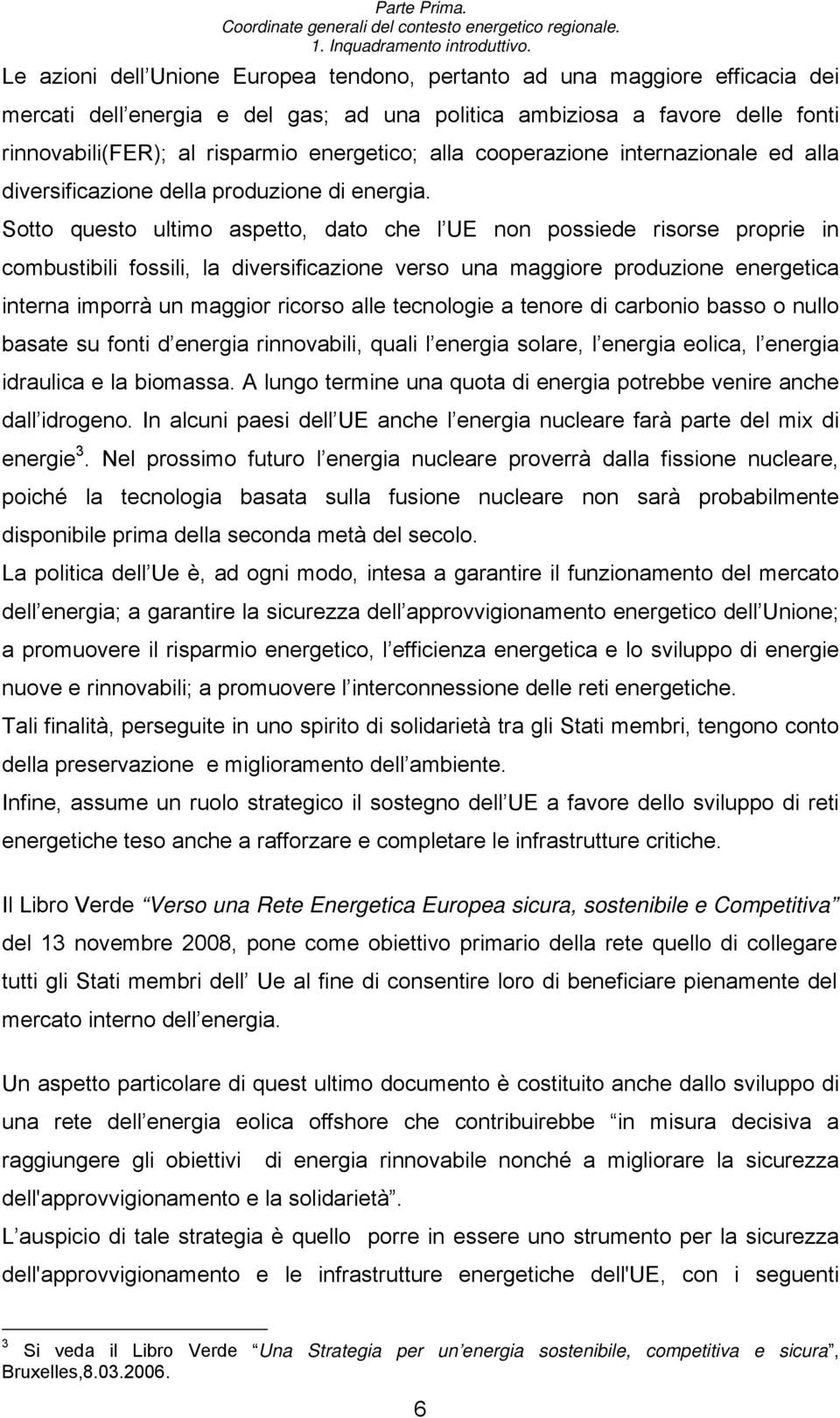 alla cooperazione internazionale ed alla diversificazione della produzione di energia.