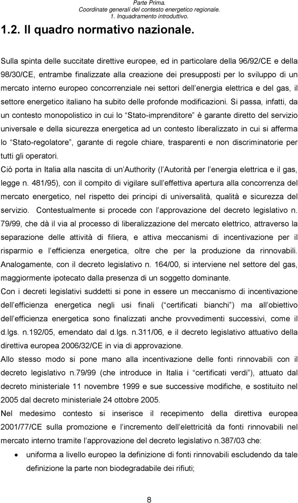 concorrenziale nei settori dell energia elettrica e del gas, il settore energetico italiano ha subito delle profonde modificazioni.