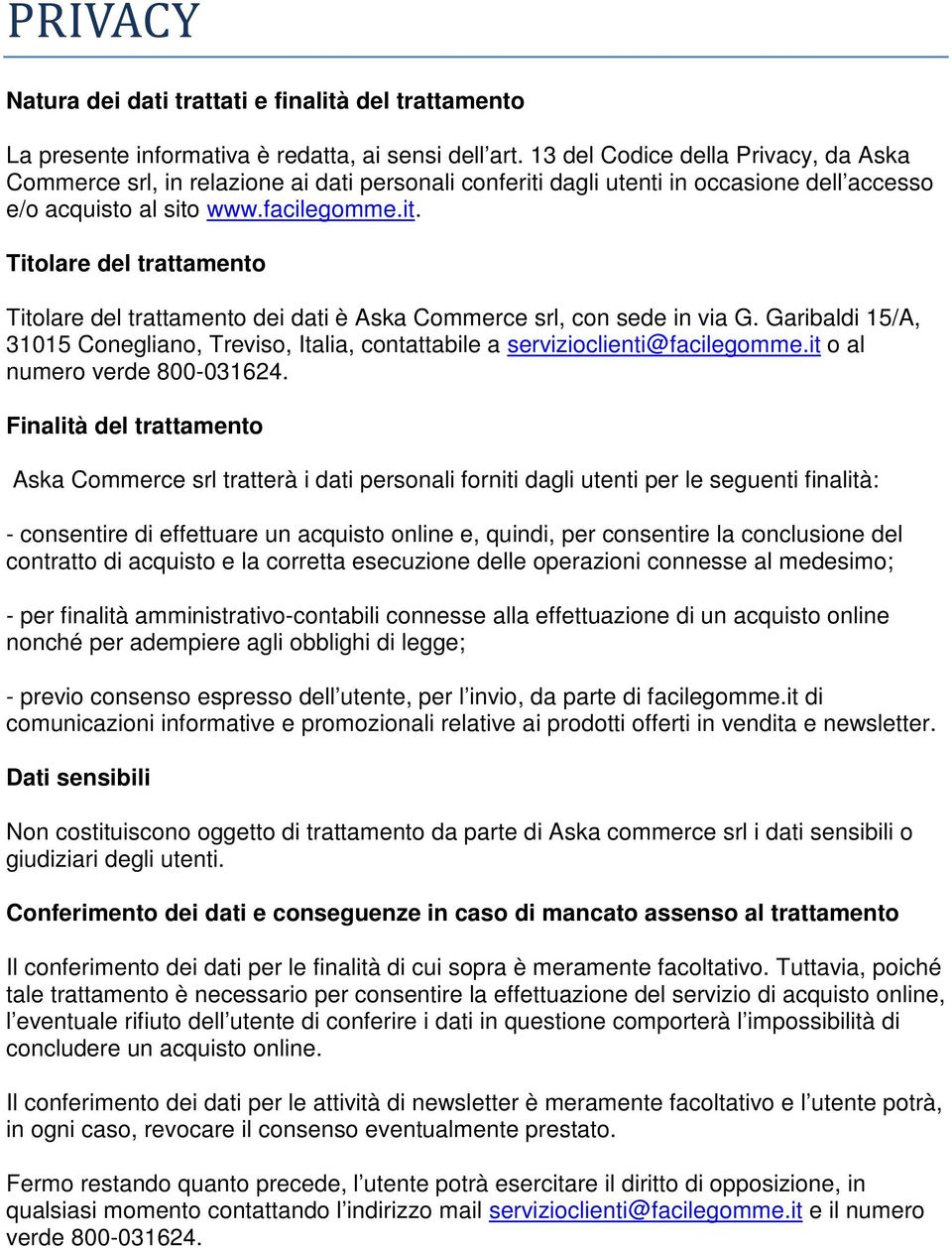 Garibaldi 15/A, 31015 Conegliano, Treviso, Italia, contattabile a servizioclienti@facilegomme.it o al numero verde 800-031624.