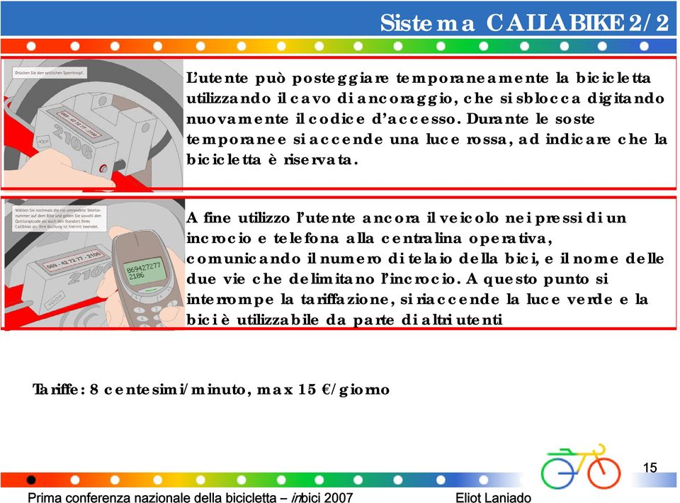 A fine utilizzo l utente ancora il veicolo nei pressi di un incrocio e telefona alla centralina operativa, comunicando il numero di telaio della bici, e il