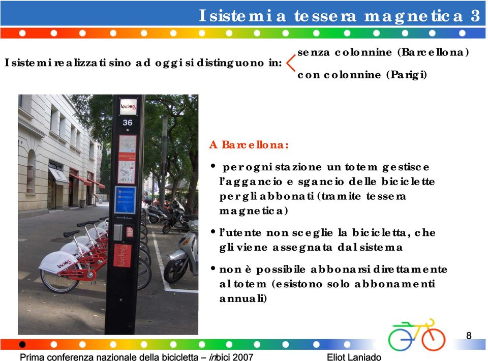 delle biciclette per gli abbonati (tramite tessera magnetica) l utente non sceglie la bicicletta, che gli