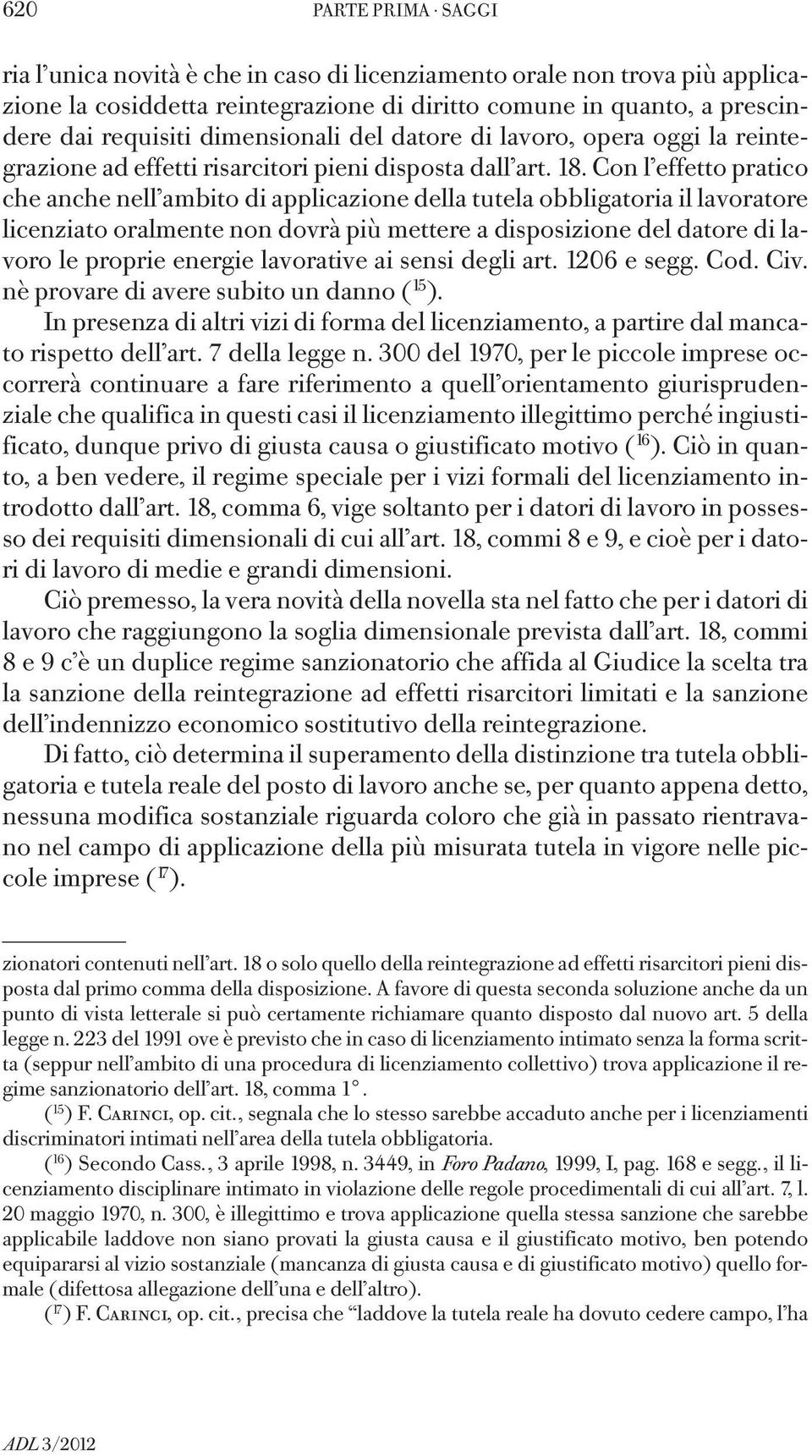 di lavoro, opera oggi la reintegrazione ad effetti risarcitori pieni disposta dall art. 18.