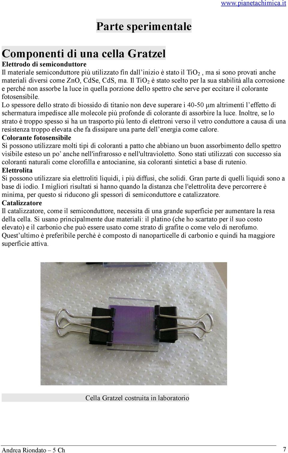 Lo spessore dello strato di biossido di titanio non deve superare i 40-50 μm altrimenti l effetto di schermatura impedisce alle molecole più profonde di colorante di assorbire la luce.