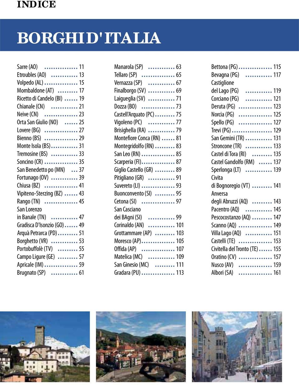 D'Isonzio (GO) 49 Arquà Petrarca (PD) 51 Borghetto (VR) 53 Portobuffolè (TV) 55 Campo Ligure (GE) 57 Apricale (IM) 59 Brugnato (SP) 61 Manarola (SP) 63 Tellaro (SP) 65 Vernazza (SP) 67 Finalborgo