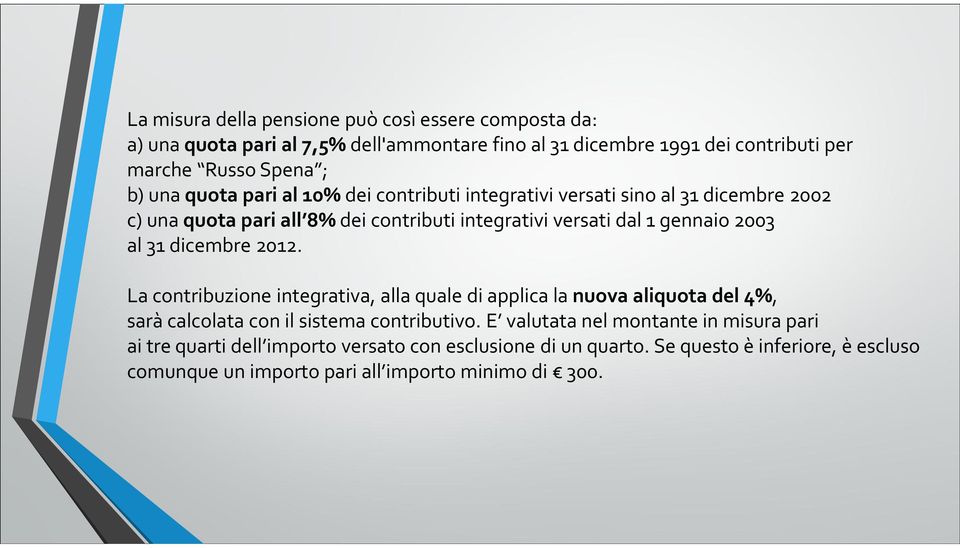 31 dicembre 2012. La contribuzione integrativa, alla quale di applica la nuova aliquota del 4%, sarà calcolata con il sistema contributivo.