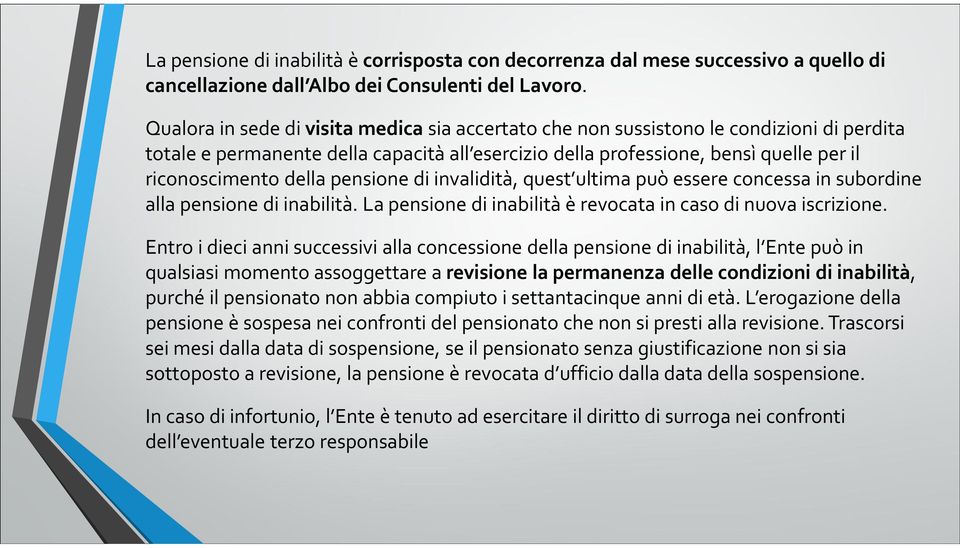 pensione di invalidità, quest ultima può essere concessa in subordine alla pensione di inabilità. La pensione di inabilità è revocata in caso di nuova iscrizione.