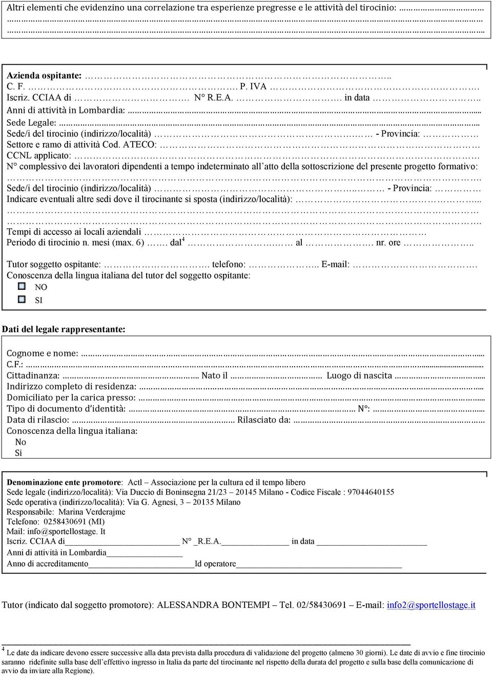 ATECO: CCNL applicato: N complessivo dei lavoratori dipendenti a tempo indeterminato all atto della sottoscrizione del presente progetto formativo:. Sede/i del tirocinio (indirizzo/località).