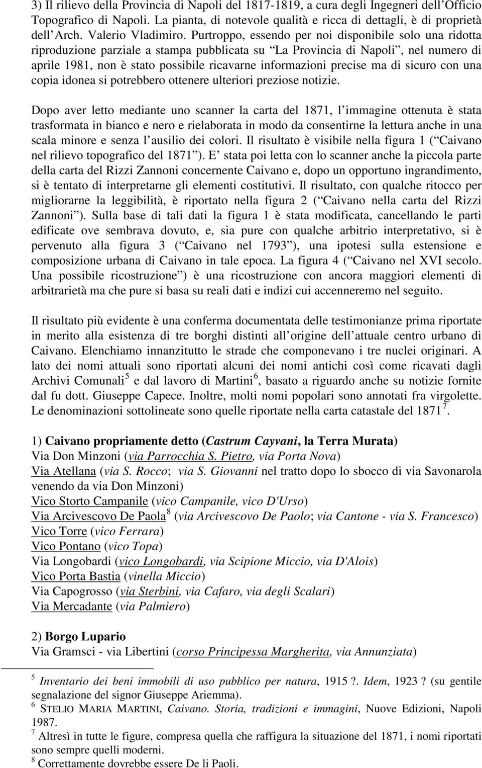 Purtroppo, essendo per noi disponibile solo una ridotta riproduzione parziale a stampa pubblicata su La Provincia di Napoli, nel numero di aprile 1981, non è stato possibile ricavarne informazioni